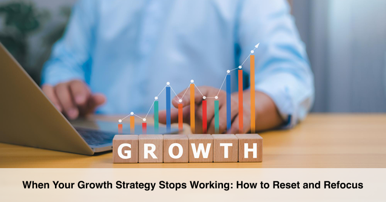 When Your Growth Strategy Stops Working_ How to Reset and Refocus